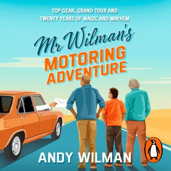 Mr Wilman’s Motoring Adventure: Top Gear, Grand Tour and Twenty Years of Magic and Mayhem