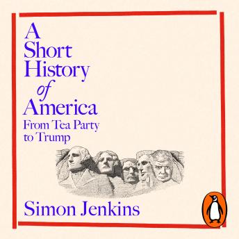 A Short History of America: From Tea Party to Trump