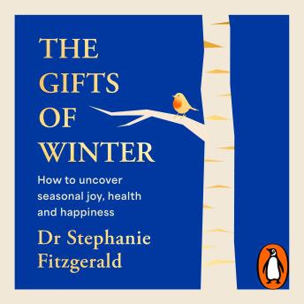 The Gifts of Winter: The Life-Changing Guide to Uncovering Joy, Health, and Happiness in Winter
