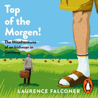 An Top of the Morgen!: The Misadventures of an Irishman in Germany
