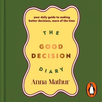 The Good Decision Diary: Your daily guide to making better decisions, more of the time