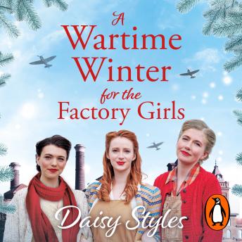 A Wartime Winter for the Factory Girls: A heartwarming new winter saga of friendship and resilience from the author of The Bomb Girls
