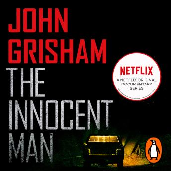 Innocent Man: A gripping crime thriller from the Sunday Times bestselling author of mystery and suspense, Audio book by John Grisham