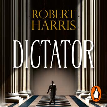 Dictator: (Cicero Trilogy 3), Robert Harris