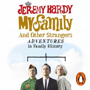 My Family and Other Strangers: Adventures in Family History