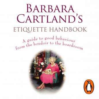 Download Barbara Cartland's Etiquette Handbook: A Guide to Good Behaviour from the Boudoir to the Boardroom by Barbara Cartland