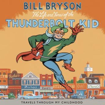 Life And Times Of The Thunderbolt Kid: Travels Through my Childhood, Bill Bryson