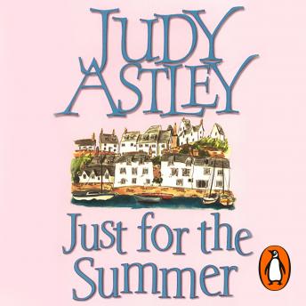 Just For The Summer: escape to Cornwall with this light-hearted, feel-good romantic adventure, Audio book by Judy Astley