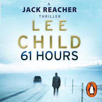 61 Hours: (Jack Reacher 14), Audio book by Lee Child