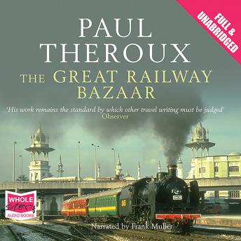 Great Railway Bazaar: By Train Through Asia, Paul Theroux