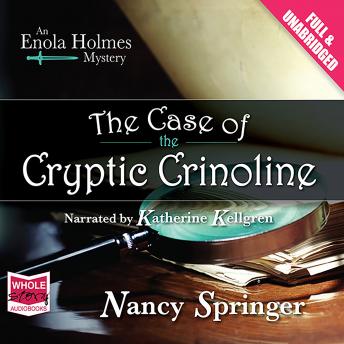 The Case of the Cryptic Crinoline: An Enola Holmes Mystery