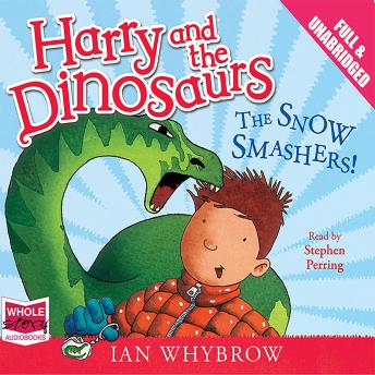 Harry and the Dinosaurs: The Snow Smashers!, Ian Whybrow