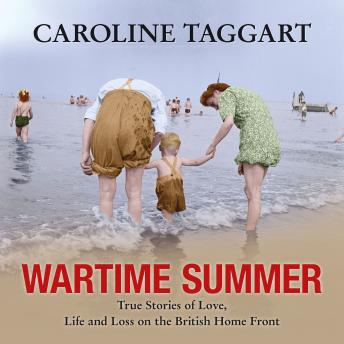 Wartime Summer: True Stories of Love, Life and Loss on the British Home Front