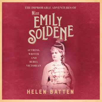 The Improbable Adventures of Miss Emily Soldene: Actress, Writer, and Rebel Victorian