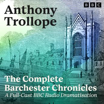 Barchester Chronicles: The Complete, Anthony Trollope