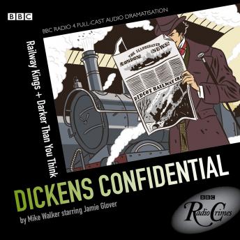 Dickens Confidential  Railway Kings & Darker Than You Think, Mike Walker