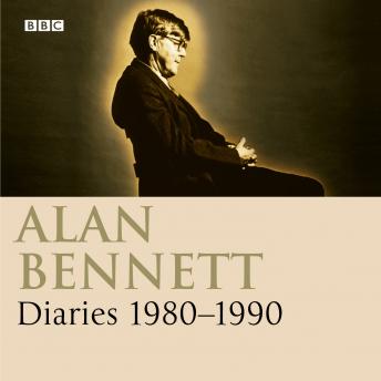 Alan Bennett: Diaries 1980-1990