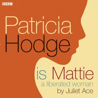 Patricia Hodge is Mattie, A Liberated Woman sample.