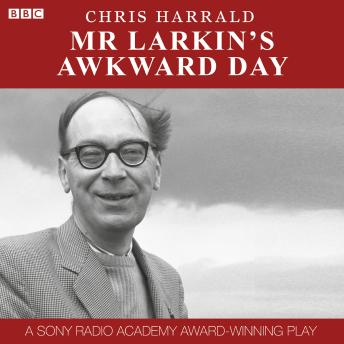 Mr Larkin's Awkward Day: A Sony Radio Academy Award-Winning Play
