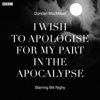 I Wish To Apologise For My Part In The Apocalypse