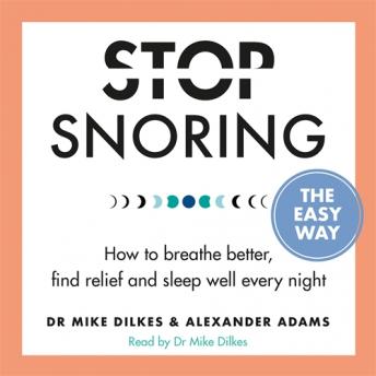 Stop Snoring The Easy Way: And the real reasons you need to