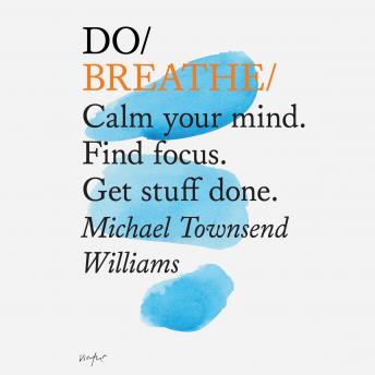 Do Breathe: Calm your mind. Find focus. Get stuff done.