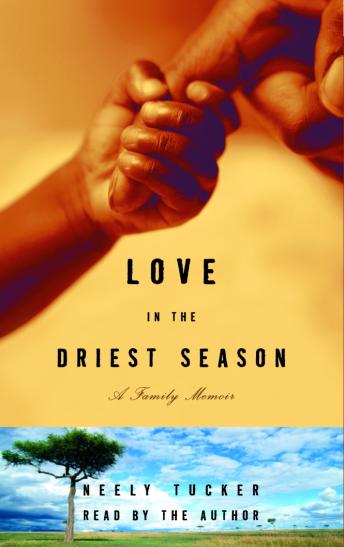 Listen Best Audiobooks Travel Love in the Driest Season: A Family Memoir by Neely Tucker Audiobook Free Travel free audiobooks and podcast