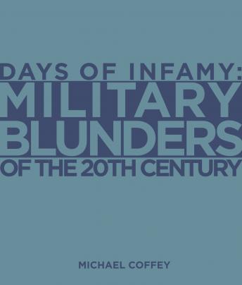 Days of Infamy:  Military Blunders of the 20th Century