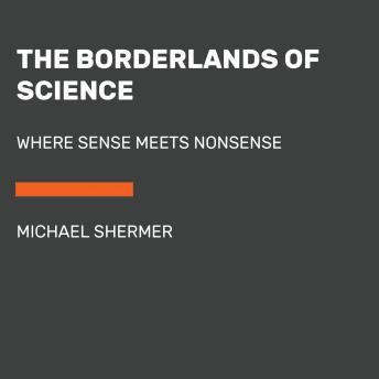 The Borderlands of Science: Where Sense Meets Nonsense