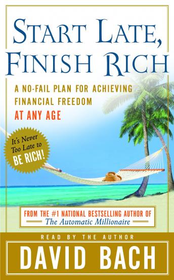 Download Start Late, Finish Rich: A No-Fail Plan for Achieving Financial Freedom at Any Age by David Bach