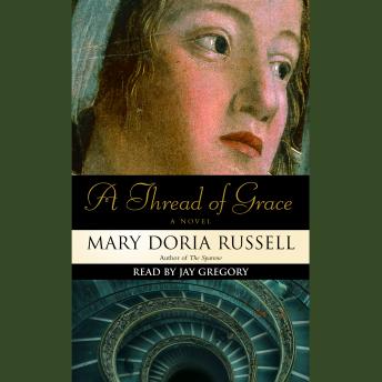 Thread of Grace: A Novel, Audio book by Mary Doria Russell