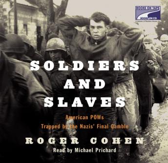 Soldiers and Slaves: American POWs Trapped by the Nazis' Final Gamble