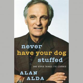Never Have Your Dog Stuffed: And Other Things I've Learned