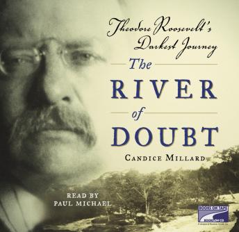 Download River of Doubt: Theodore Roosevelt's Darkest Journey by Candice Millard