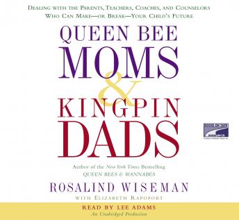 Queen Bee Moms & Kingpin Dads: Dealing with the Parents, Teachers, Coaches, and Counselors Who Can Make--or Break--Your Child's Future