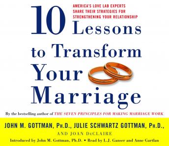 Download Ten Lessons To Transform Your Marriage: America's Love Lab Experts Share Their Strategies for Strengthening Your Relationship by John Gottman