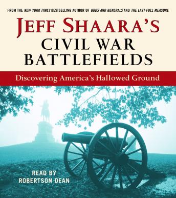 Jeff Shaara's Civil War Battlefields: Discovering America's Hallowed Ground