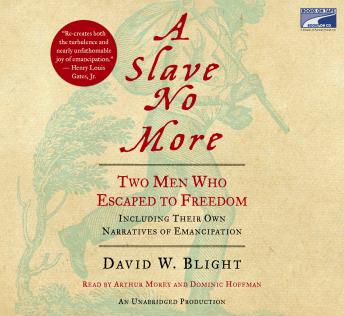 Slave No More: Two Men Who Escaped to Freedom, Including Their Own Narratives of Emancipation, David W. Blight