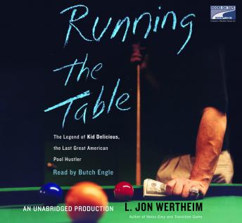 Running the Table: The Legend of Kid Delicious, The Last Great American Pool Hustler, Audio book by L. Jon Wertheim