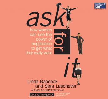 Ask for It: How Women Can Use the Power of Negotiation to Get What They Really Want