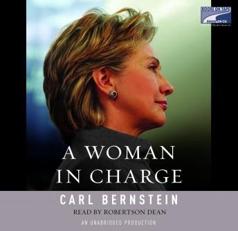 Woman in Charge: The Life of Hillary Rodham Clinton, Audio book by Carl Bernstein