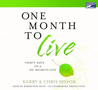 One Month to Live: Thirty Days to a No-Regrets Life, Chris Shook, Kerry Shook