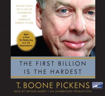 First Billion is the Hardest: Reflections on a Life of Comebacks and America's Energy Future, Audio book by T. Boone Pickens