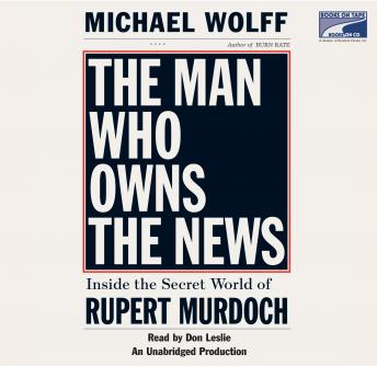Download Man Who Owns the News: Inside the Secret World of Rupert Murdoch by Michael Wolff