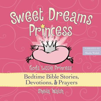 Sweet Dreams Princess: God's Little Princess Bedtime Bible Stories, Devotions, and   Prayers, Sheila Walsh