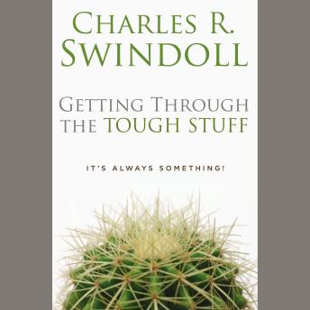 Listen Getting through the Tough Stuff: It's Always Something! By Charles R. Swindoll Audiobook audiobook