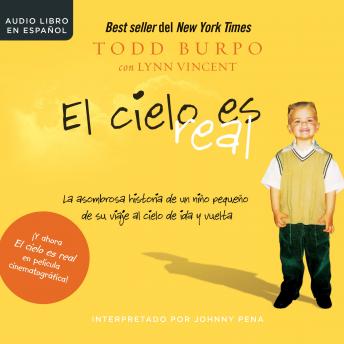 El cielo es real: La asombrosa historia de un niño pequeño de su viaje al cielo de ida y vuelta