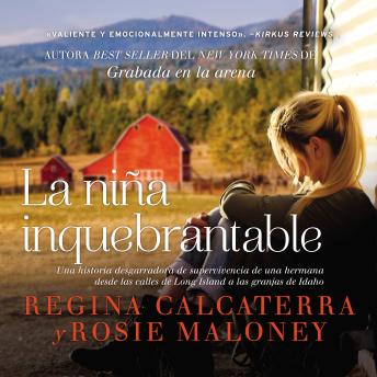 niña inquebrantable: Una historia desgarradora de supervivencia de una hermana desde las calles de Long Island a las granjas de Idaho, Audio book by Regina Calcaterra