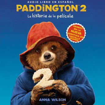 Paddington 2: La historia de la pel?cula: Paddington Bear 2 Novelization (Spanish edition)