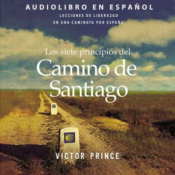 [Spanish] - Los siete principios del Camino de Santiago: Lecciones de liderazgo en un caminata por España